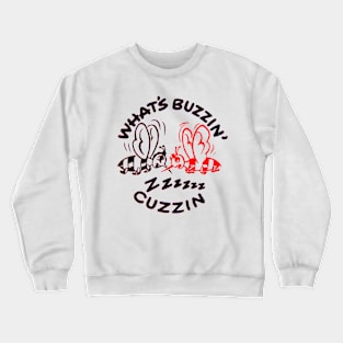 What's Buzzin', Cuzzin? Crewneck Sweatshirt